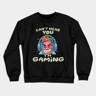 Can't Hear You I'm Gaming Crewneck Sweatshirt